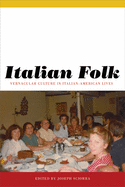 Italian Folk: Vernacular Culture in Italian-American Lives