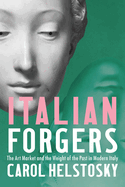 Italian Forgers: The Art Market and the Weight of the Past in Modern Italy