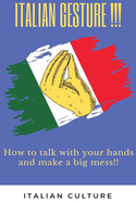 Italian Gestures: how to talk with your hands and make a big mess!