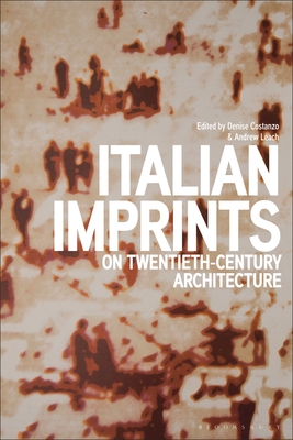Italian Imprints on Twentieth-Century Architecture - Costanzo, Denise (Editor), and Leach, Andrew (Editor)