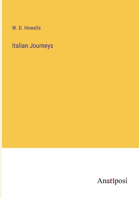 Italian Journeys - Howells, W D