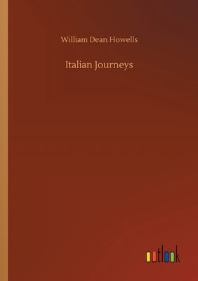 Italian Journeys - Howells, William Dean