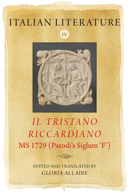 Italian Literature IV: Il Tristano Riccardiano, MS 1729 (Parodi's Siglum 'f') - Allaire, Gloria (Translated by)