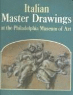 Italian Master Drawings at the Philadelphia Museum of Art - Percy, Ann, and Cazort, Mimi, Ms., and Philadelphia Museum of Art