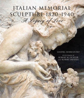 Italian Memorial Sculpture: A Legacy of Love - Berresford, Sandra, and Freidus, Robert (Photographer), and Fichter, Robert W (Photographer)