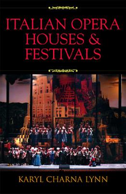 Italian Opera Houses and Festivals - Lynn, Karyl Charna, and Stiglio, Martin (Foreword by)