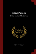 Italian Painters: Critical Studies Of Their Works