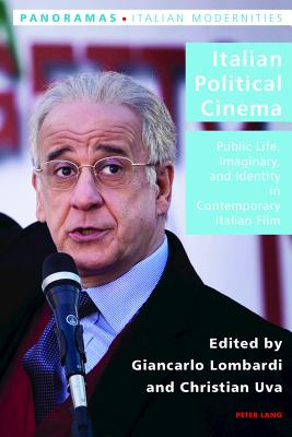 Italian Political Cinema: Public Life, Imaginary, and Identity in Contemporary Italian Film - Antonello, Pierpaolo, and Gordon, Robert, and Lombardi, Giancarlo (Editor)