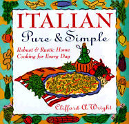 Italian Pure & Simple: Robust & Rustic Home Cooking for Every Day - Wright, Clifford A
