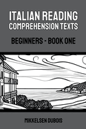 Italian Reading Comprehension Texts: Beginners - Book One
