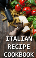 Italian Recipe Cookbook: Delicious and Healthy Italian Meals: Italian Cooking