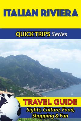 Italian Riviera Travel Guide (Quick Trips Series): Sights, Culture, Food, Shopping & Fun - Coleman, Sara