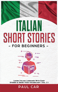 Italian Short Stories for Beginners: Learn Italian Language With Easy Stories & Grow Your Vocabulary (Vol. 1)