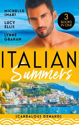 Italian Summers: Scandalous Demands: Once a Moretti Wife / a Dangerous Solace / Roccanti's Marriage Revenge - Smart, Michelle, and Ellis, Lucy, and Graham, Lynne