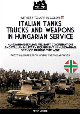 Italian tanks trucks and weapons in Hungarian service - Mujzer, Pter