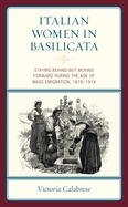 Italian Women in Basilicata: Staying Behind but Moving Forward during the Age of Mass Emigration, 1876-1914