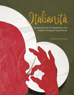 Italianit?: Contemporary Art Inspired by the Italian Immigrant Experience