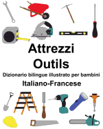 Italiano-Francese Attrezzi/Outils Dizionario bilingue illustrato per bambini
