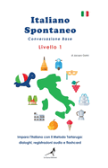 Italiano Spontaneo - Livello 1 Conversazione Base: Impara l'Italiano Con Il Metodo Tartaruga