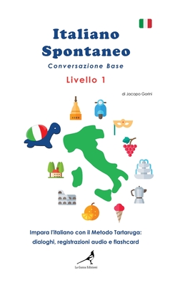 Italiano Spontaneo - Livello 1 Conversazione Base: Impara l'Italiano Con Il Metodo Tartaruga - Gorini, Jacopo