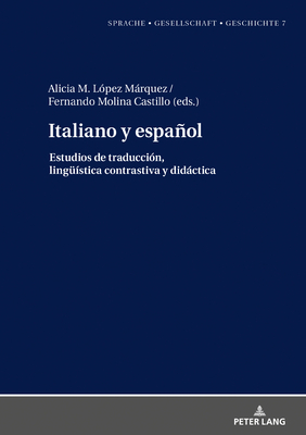 Italiano y espaol.: Estudios de traducci?n, lingue?stica contrastiva y didctica - Borreguero Zuloaga, Margarita Natalia, and L?pez Mrquez, Alicia (Editor), and Fernando Molina Castillo, Fernando (Editor)