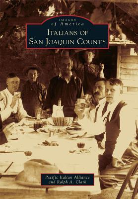 Italians of San Joaquin County - Pacific Italian Alliance, and Clark, Ralph A