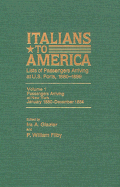 Italians to America, Jan. 1880 - Dec. 1884: Lists of Passengers Arriving at U.S. Ports
