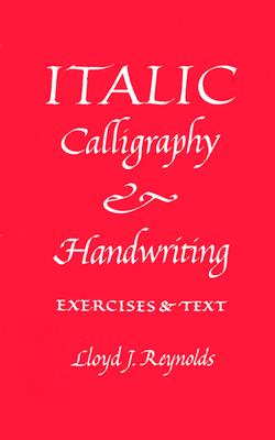 Italic Calligraphy and Handwriting Exercises and Text - Reynolds, Lloyd J
