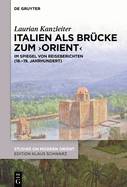 Italien ALS Brcke Zum 'Orient': Im Spiegel Von Reiseberichten (18.-19. Jahrhundert)
