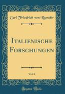 Italienische Forschungen, Vol. 2 (Classic Reprint)