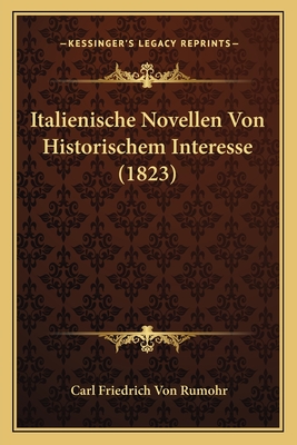 Italienische Novellen Von Historischem Interesse (1823) - Rumohr, Carl Friedrich Von