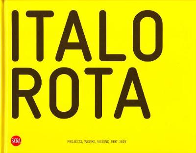 Italo Rota: Projects, Works, Visions 1997-2007 - Rota, Italo, and Molinari, Luca