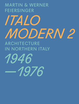 Italomodern 2 - Architecture in Northern Italy 1946-1976 - Feiersinger, Martin, and Feiersinger, Werner