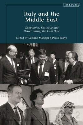 Italy and the Middle East: Geopolitics, Dialogue and Power During the Cold War - Soave, Paolo (Editor), and Monzali, Luciano (Editor)