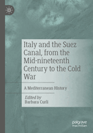 Italy and the Suez Canal, from the Mid-nineteenth Century to the Cold War: A Mediterranean History