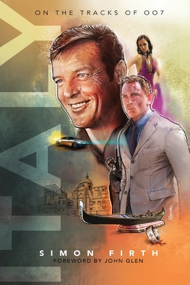 Italy: Exploring the James Bond connections - Firth, Simon, and Mulder, Martijn (Editor)