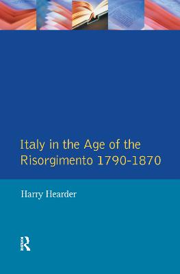 Italy in the Age of the Risorgimento 1790 - 1870 - Hearder, Harry