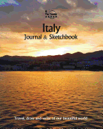 Italy Journal & Sketchbook: Travel, Draw and Write of our Beautiful World