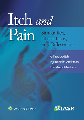 Itch and Pain: Similarities, Interactions, and Differences - Yosipovitch, Gil, and Arendt-Nielsen, Lars, and Andersen, Hjalte