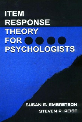 Item Response Theory for Psychologists - Embretson, Susan E, and Reise, Steven P