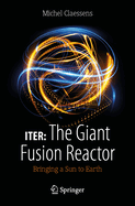 Iter: The Giant Fusion Reactor: Bringing a Sun to Earth