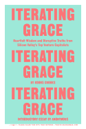 Iterating Grace: Heartfelt Wisdom and Disruptive Truths from Silicon Valley's Top Venture Capitalists