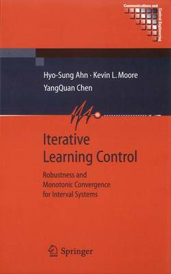 Iterative Learning Control: Robustness and Monotonic Convergence for Interval Systems - Ahn, Hyo-Sung