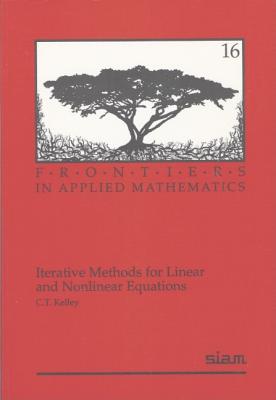 Iterative Methods for Linear and Nonlinear Equations - Kelley, C T