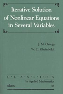 Iterative Solution of Nonlinear Equations in Several Variables - Ortega, J M, and Rheinboldt, W C