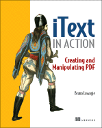 Itext in Action: Creating and Manipulating PDF