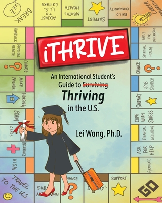 iTHRIVE: An International Student's Guide to Thriving in the U.S. - Wang, Lei, and Zounlome, Nelson O O (Editor)