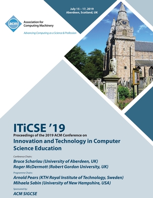 ITiCSE '19: Proceedings of the 2019 ACM Conference on Innovation and Technology in Computer Science Education - Iticse '19
