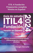 ITIL 4 Fundacin Preparacin completa Versin en Espaol: Aprobar el examen en el primer intento (ltimas preguntas y explicacin detallada) - Oficial