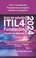 ITIL 4 Fundaci?n Preparaci?n completa Versi?n en Espaol: Aprobar el examen en el primer intento (?ltimas preguntas y explicaci?n detallada) - Oficial